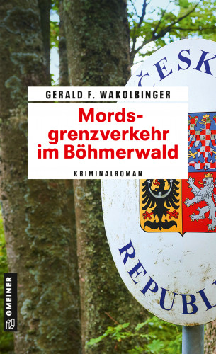 Gerald F. Wakolbinger: Mordsgrenzverkehr im Böhmerwald