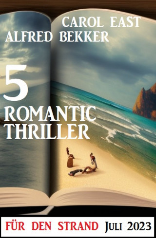 Alfred Bekker, Carol East: 5 Romantic Thriller für den Strand Juli 2023