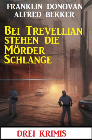 Alfred Bekker, Franklin Donovan: Bei Trevellian stehen die Mörder Schlange: Drei Krimis