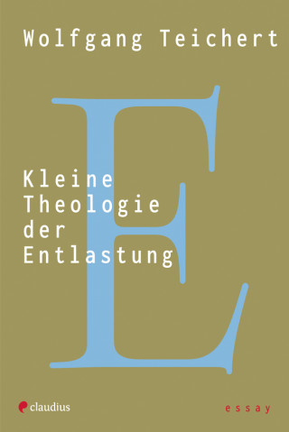 Wolfgang Teichert: Kleine Theologie der Entlastung