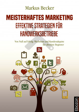Markus Becker: Meisterhaftes Marketing: Effektive Strategien für Handwerksbetriebe