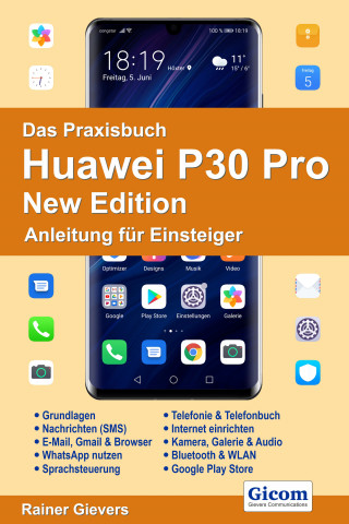 Rainer Gievers: Das Praxisbuch Huawei P30 Pro New Edition - Anleitung für Einsteiger978-3-96469-099-9