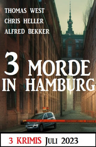 Alfred Bekker, Thomas West, Chris Heller: 3 Morde in Hamburg Juli 2023: 3 Krimis