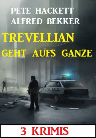 Alfred Bekker, Pete Hackett: Trevellian geht aufs Ganze: 3 Krimis