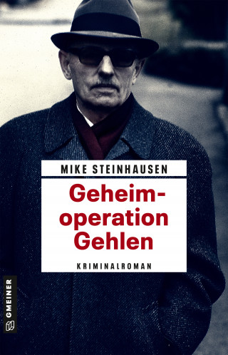 Mike Steinhausen: Geheimoperation Gehlen