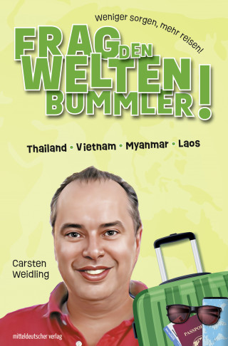 Carsten Weidling: Frag den Weltenbummler! Thailand, Vietnam, Myanmar, Laos