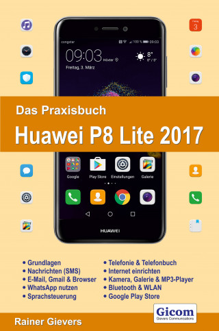 Rainer Gievers: Das Praxisbuch Huawei P8 Lite 2017 - Handbuch für Einsteiger