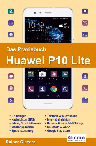 Rainer Gievers: Das Praxisbuch Huawei P10 Lite - Handbuch für Einsteiger