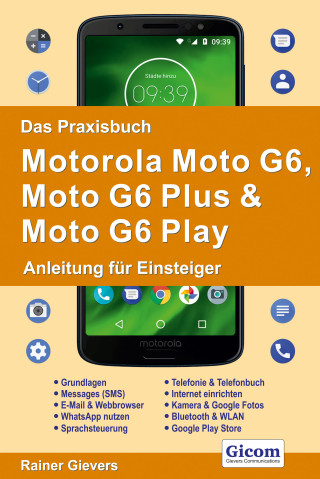 Rainer Gievers: Das Praxisbuch Motorola Moto G6, Moto G6 Plus & Moto G6 Play - Anleitung für Einsteiger