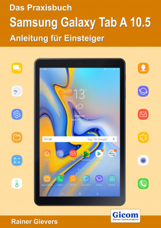 Rainer Gievers: Das Praxisbuch Samsung Galaxy Tab A 10.5 - Anleitung für Einsteiger
