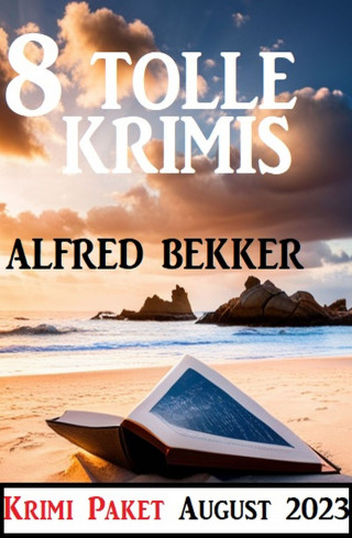 Alfred Bekker: 8 Tolle Krimis August 2023: Krimi Paket