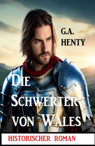 G. A. Henty: Die Schwerter von Wales: Historischer Roman