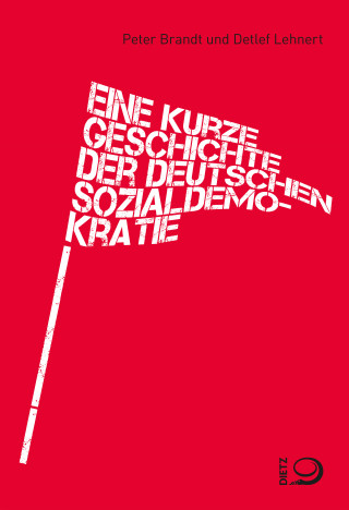 Peter Brandt, Detlef Lehnert: Eine kurze Geschichte der deutschen Sozialdemokratie