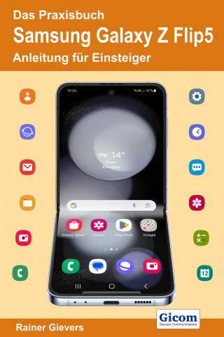 Rainer Gievers: Das Praxisbuch Samsung Galaxy Z Flip5 - Anleitung für Einsteiger