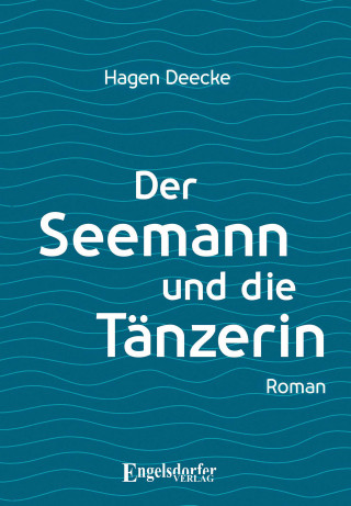 Hagen Deecke: Der Seemann und die Tänzerin