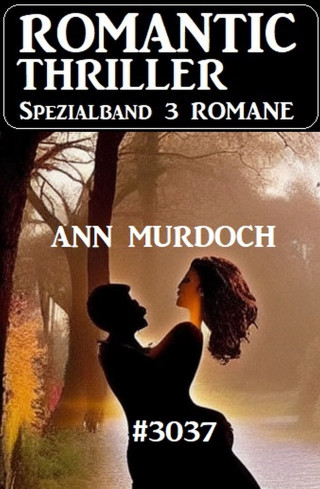 Ann Murdoch: Romantic Thriller Spezialband 3037 - 3 Romane