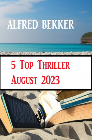 Alfred Bekker: 5 Top Thriller August 2023