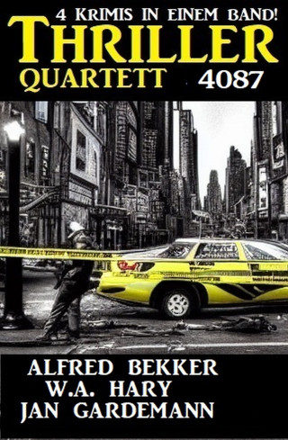 Alfred Bekker, W. A. Hary, Jan Gardemann: Thriller Quartett 4087