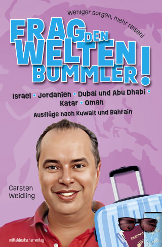 Carsten Weidling: Frag den Weltenbummler! Israel, Jordanien, Dubai und Abu Dhabi, Katar, Oman und Ausflüge nach Kuwait und Bahrain