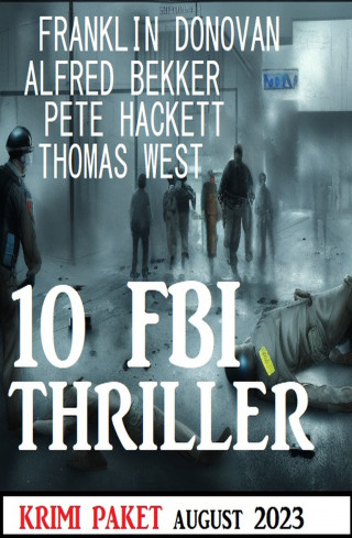 Alfred Bekker, Franklin Donovan, Thomas West, Pete Hackett: 10 FBI Thriller August 2023: Krimi Paket