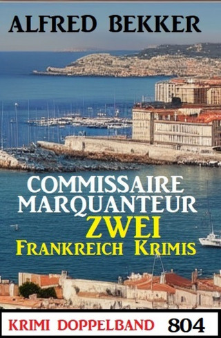 Alfred Bekker: Krimi Doppelband 804: Zwei Frankreich Krimis