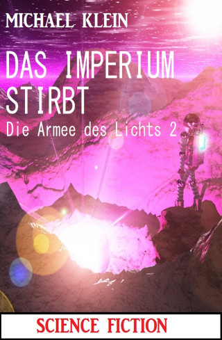 Michael Klein: Das Imperium stirbt: Die Armee des Lichts 2