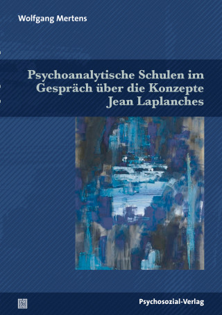 Wolfgang Mertens: Psychoanalytische Schulen im Gespräch über die Konzepte Jean Laplanches
