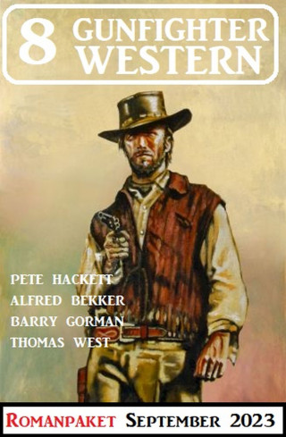 Alfred Bekker, Pete Hackett, Barry Gorman, Thomas West: 8 Gunfighter Western September 2023