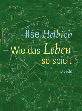 Ilse Helbich: Wie das Leben so spielt