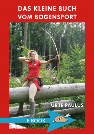 Urte Paulus: Das kleine Buch vom Bogensport