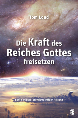 Tom Loud: Die Kraft des Reiches Gottes freisetzen