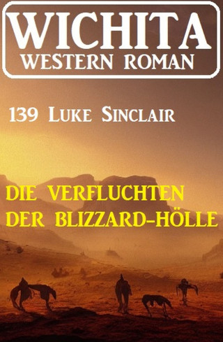 Luke Sinclair: Die Verfluchten der Blizzard-Hölle: Wichita Western Roman 139