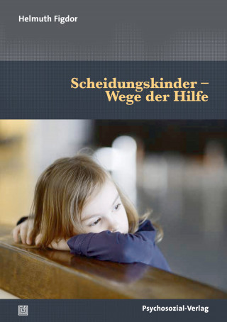 Helmuth Figdor: Scheidungskinder – Wege der Hilfe