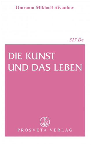 Omraam Mikhael Aivanhov: Die Kunst und das Leben