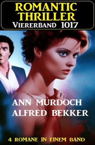 Alfred Bekker, Ann Murdoch: Romantic Thriller Viererband 1017