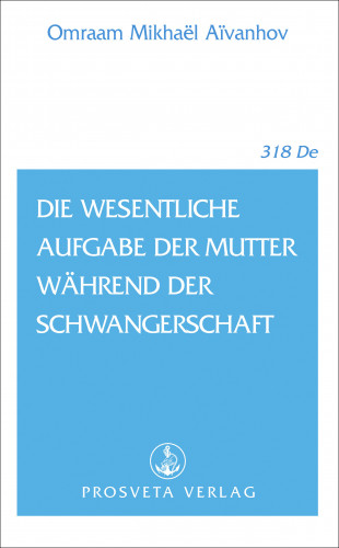 Omraam Mikhael Aivanhov: Die wesentliche Aufgabe der Mutter während der Schwangerschaft