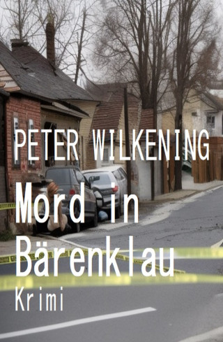 Peter Wilkening: Mord in Bärenklau: Krimi