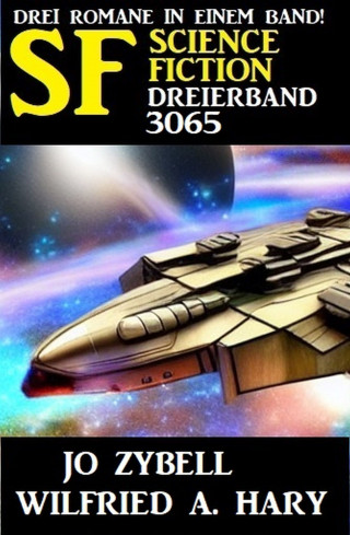 Wilfried A. Hary, Jo Zybell: Science Fiction Dreierband 3065