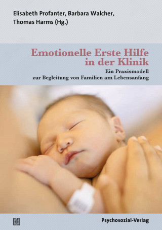Elisabeth Profanter, Barbara Walcher, Thomas Harms: Emotionelle Erste Hilfe in der Klinik