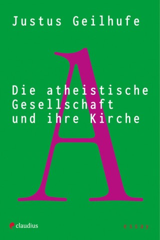 Justus Geilhufe: Die atheistische Gesellschaft und ihre Kirche