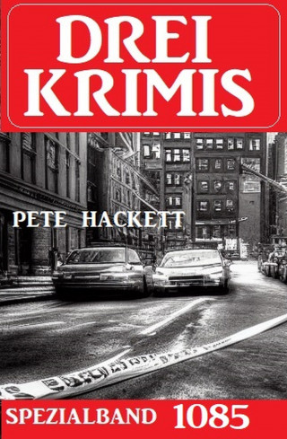 Pete Hackett: Drei Krimis Spezialband 1085