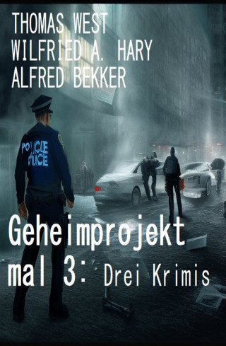 Alfred Bekker, Wilfried A. Hary, Thomas West: Geheimprojekt mal 3: Drei Krimis