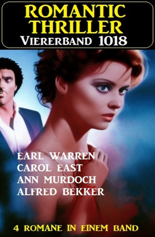 Alfred Bekker, Carol East, Ann Murdoch, Earl Warren: Romantic Thriller Viererband 1018