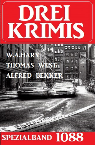 Alfred Bekker, W. A. Hary, Thomas West: Drei Krimis Spezialband 1088