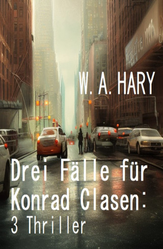 W. A. Hary: Drei Fälle für Konrad Clasen: 3 Thriller