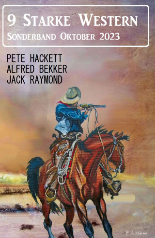 Jack Raymond, Alfred Bekker, Pete Hackett: 9 Starke Western Sonderband Oktober 2023
