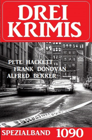 Franklin Donovan, Alfred Bekker, Pete Hackett: Drei Krimis Spezialband 1090
