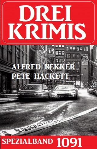Pete Hackett, Alfred Bekker: Drei Krimis Spezialband 1091