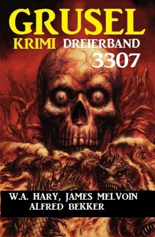 W. A. Hary, James Melvoin, Alfred Bekker: Gruselkrimi Dreierband 3307
