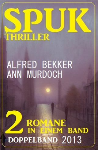 Ann Murdoch, Alfred Bekker: Spuk Thriller Doppelband 2013